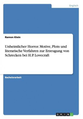 Kniha Unheimlicher Horror. Motive, Plots und literarische Verfahren zur Erzeugung von Schrecken bei H.P. Lovecraft Ramon Klein