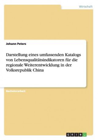 Kniha Darstellung eines umfassenden Katalogs von Lebensqualitatsindikatoren fur die regionale Weiterentwicklung in der Volksrepublik China Johann Peters