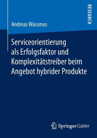 Kniha Serviceorientierung als Erfolgsfaktor und Komplexitatstreiber beim Angebot hybrider Produkte Andreas Wassmus