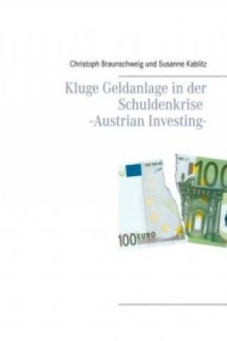 Kniha Kluge Geldanlage in der Schuldenkrise -Austrian Investing- Christoph Braunschweig