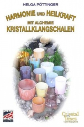 Knjiga Harmonie Und Heilkraft Mit Alchemie Kristallklangschalen Helga Pöttinger