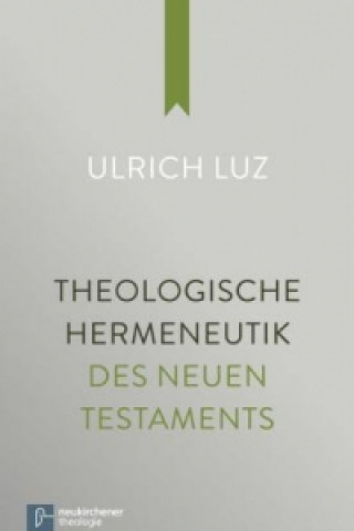 Książka Theologische Hermeneutik des Neuen Testaments Ulrich Luz