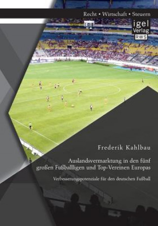 Kniha Auslandsvermarktung in den funf grossen Fussballligen und Top-Vereinen Europas Frederik Kahlbau