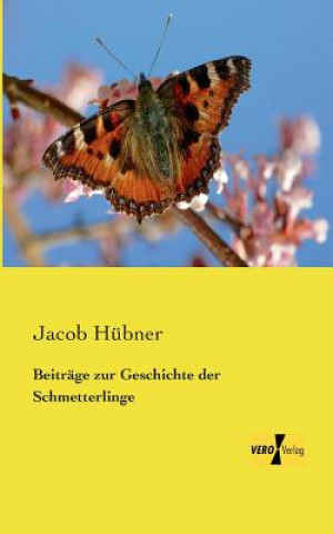 Kniha Beitrage zur Geschichte der Schmetterlinge Jacob Hübner