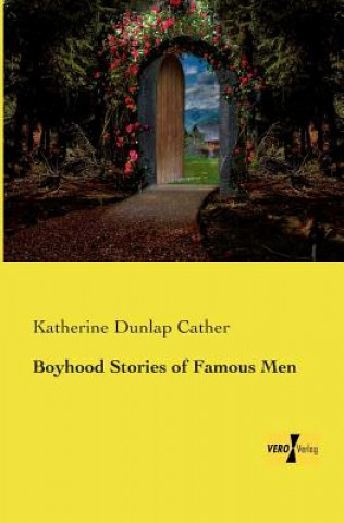 Carte Boyhood Stories of Famous Men Katherine Dunlap Cather