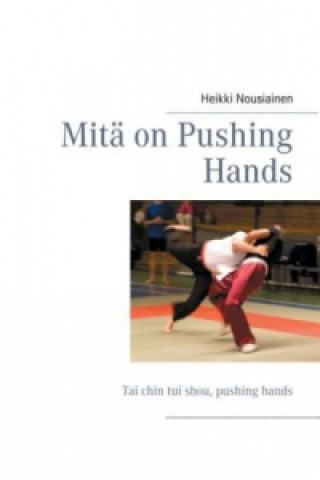 Kniha Mitä on Pushing Hands Heikki Nousiainen