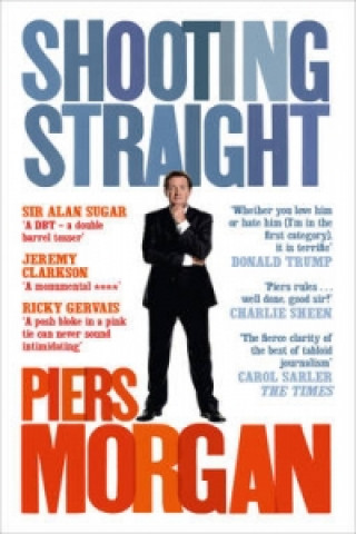 Kniha Shooting Straight Piers Morgan