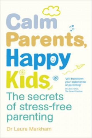 Kniha Calm Parents, Happy Kids Dr Laura Markham
