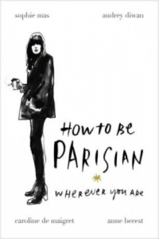 Kniha How To Be Parisian Sophie Mas