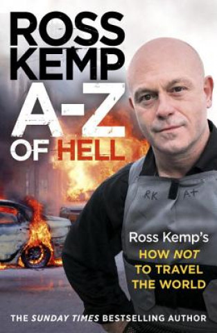 Carte A-Z of Hell: Ross Kemp's How Not to Travel the World Ross Kemp