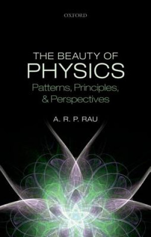 Carte Beauty of Physics: Patterns, Principles, and Perspectives A R P Rau