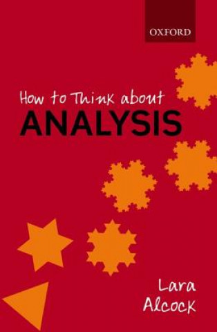 Kniha How to Think About Analysis Lara Alcock