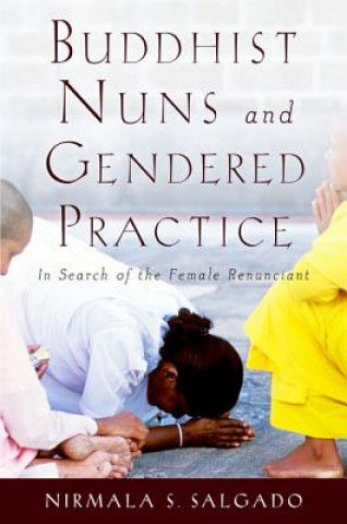 Książka Buddhist Nuns and Gendered Practice Nirmala S Salgado