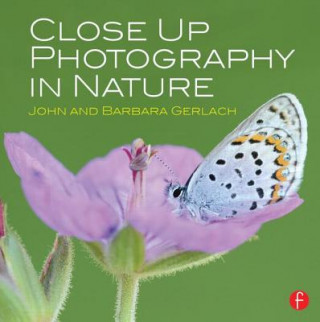 Kniha Close Up Photography in Nature John & Barbara Gerlach