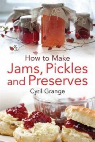 Kniha How To Make Jams, Pickles and Preserves Cyril Grange