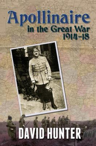 Könyv Apollinaire in the Great War, 1914-18 David Hunter