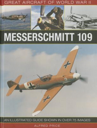 Книга Great Aircraft of World War Ii: Messerschmitt 109 Dr. Alfred Price
