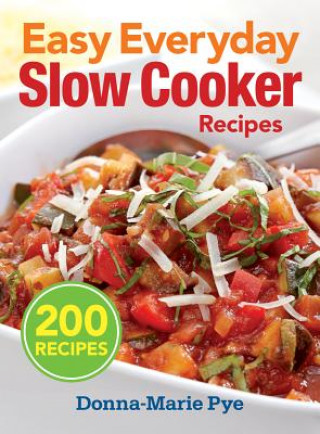 Książka Easy Everyday Slow Cooker Recipes: 200 Recipes Donna-Marie Pye