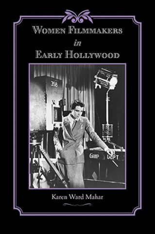Kniha Women Filmmakers in Early Hollywood Karen Ward Mahar