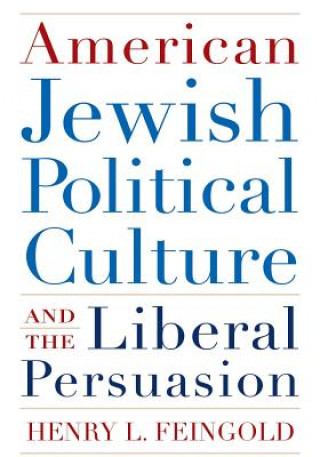 Carte American Jewish Political Culture and the Liberal Persuasion Henry L Feingold