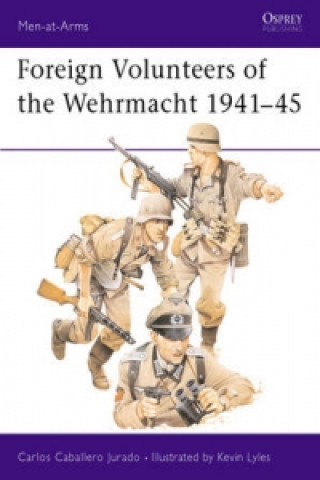 Kniha Foreign Volunteers of the Wehrmacht 1941-45 Carlos Caballero Jurado