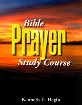 Knjiga Bible Prayer Study Course Kenneth E Hagin