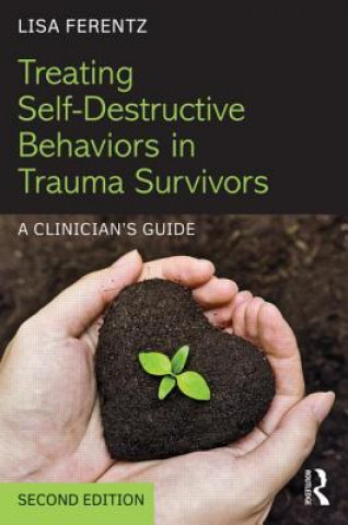 Książka Treating Self-Destructive Behaviors in Trauma Survivors Lisa Ferentz