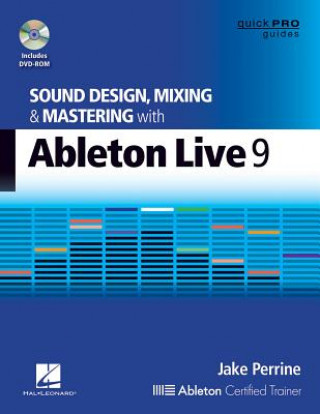Digital Sound Design, Mixing and Mastering with Ableton Live 9 Jake Perrine