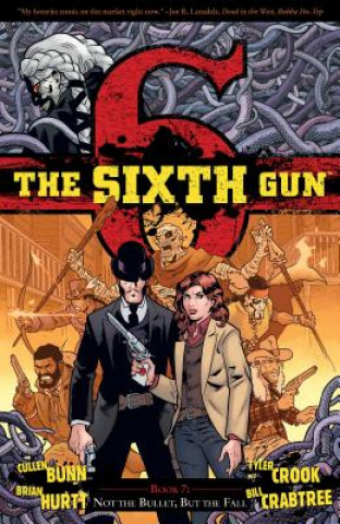 Carte Sixth Gun Volume 7: Not The Bullet, But The Fall Brian Hurtt