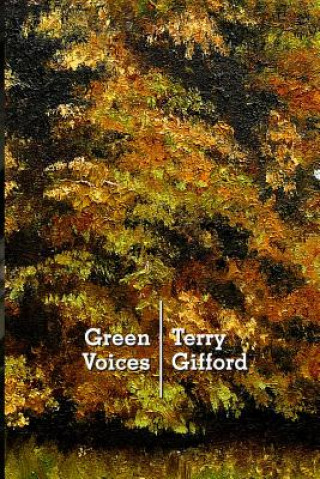 Carte Green Voices: Understanding Contemporary Nature Poetry Terry Gifford