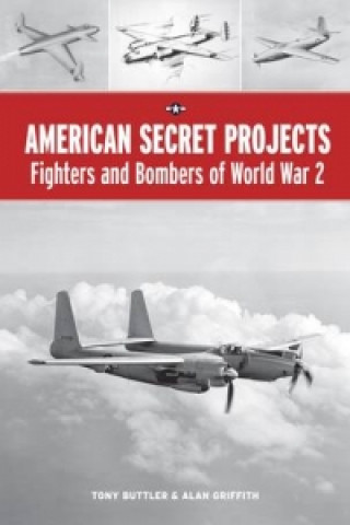 Carte American Secret Projects: Fighters and Bombers of World War 2 Tony Buttler