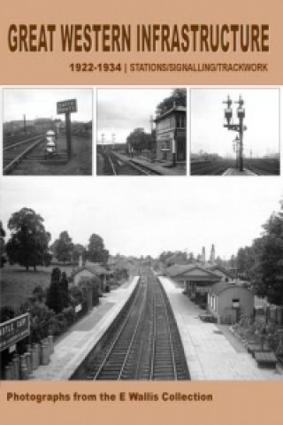 Kniha Great Western Infrastructure 1922 - 1934 Photographs from the E Wallis Collection