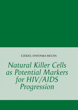 Książka Natural Killer Cells as Potential Markers for HIV/AIDS Progression Ezekiel Onyonka Mecha