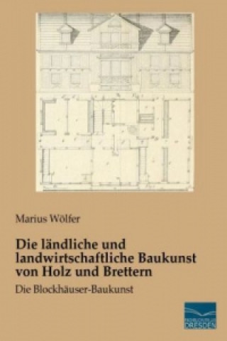 Livre Die ländliche und landwirtschaftliche Baukunst von Holz und Brettern Marius Wölfer