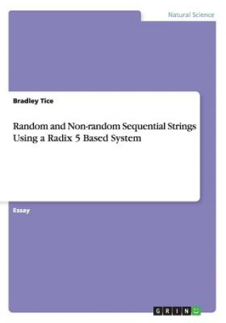 Buch Random and Non-random Sequential Strings Using a Radix 5 Based System Bradley Tice