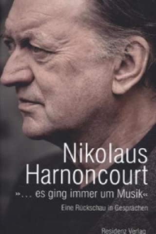 Kniha '... es ging immer um Musik' Nicolaus Harnoncourt