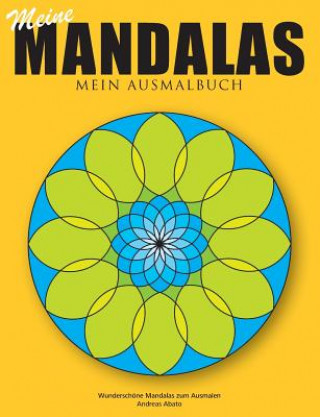 Carte Meine Mandalas - Mein Ausmalbuch - Wunderschoene Mandalas zum Ausmalen Andreas Abato