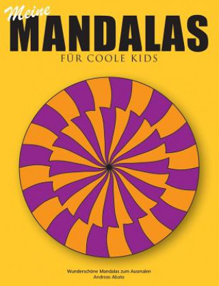 Könyv Meine Mandalas - Fur coole Kids - Wunderschoene Mandalas zum Ausmalen Andreas Abato