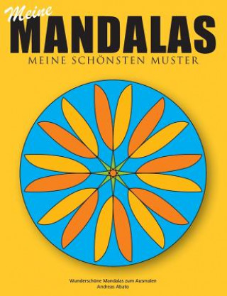 Buch Meine Mandalas - Meine schoensten Muster - Wunderschoene Mandalas zum Ausmalen Andreas Abato