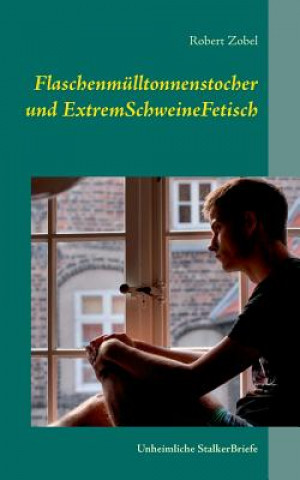 Книга Flaschenmulltonnenstocher und ExtremSchweineFetisch Robert Zobel