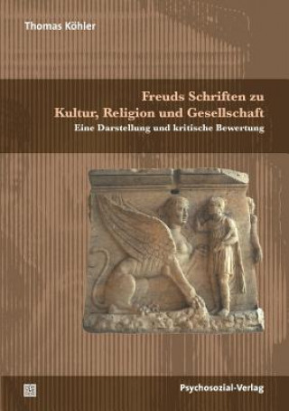 Carte Freuds Schriften zu Kultur, Religion und Gesellschaft Thomas Köhler