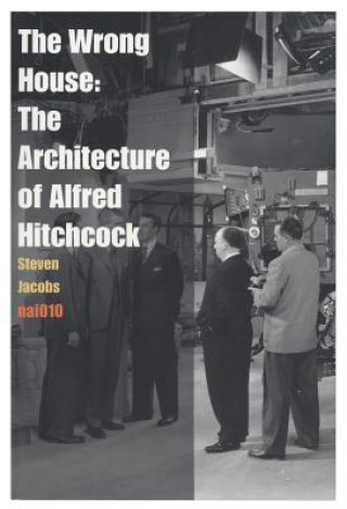Carte Wrong House - the Architecture of Alfred Hitchcock Steven Jacobs