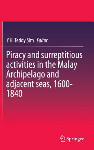 Kniha Piracy and surreptitious activities in the Malay Archipelago and adjacent seas, 1600-1840 Y.H. Teddy Sim