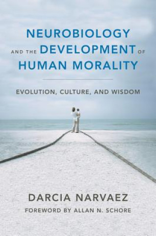 Carte Neurobiology and the Development of Human Morality Darcia Narvaez