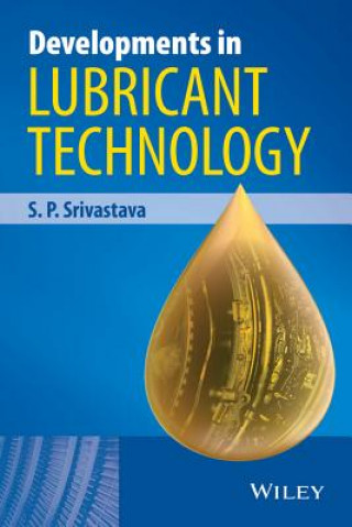 Kniha Developments in Lubricant Technology S P Srivastava