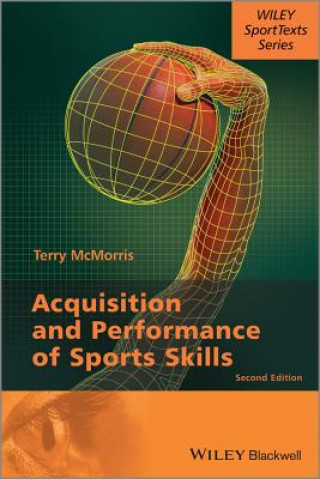 Kniha Acquisition and Performance of Sports Skills 2e Terry McMorris