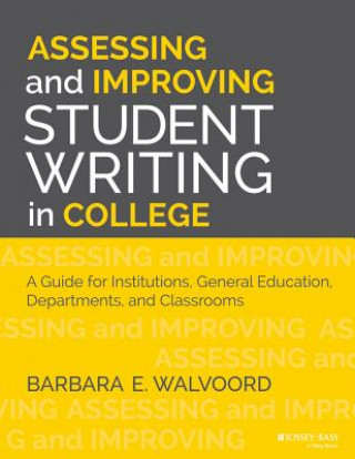 Könyv Assessing and Improving Student Writing in College - A Guide for Institutions, General Education, Departments, and Classrooms Barbara E. Walvoord