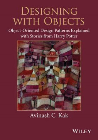 Carte Designing with Objects - Object-Oriented Design Patterns Explained with Stories from Harry Potter Avinash C Kak