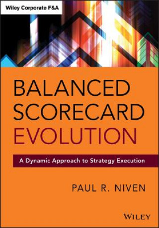 Könyv Balanced Scorecard Evolution - A Dynamic Approach to Strategy Execution Paul R Niven