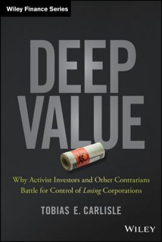 Książka Deep Value - Why Activist Investors and Other Contrarians Battle for Control of Losing Corporations Tobias E Carlisle